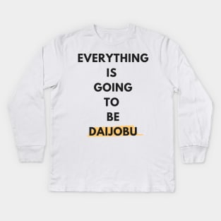 Everything Is Going To Be Daijobu Kids Long Sleeve T-Shirt